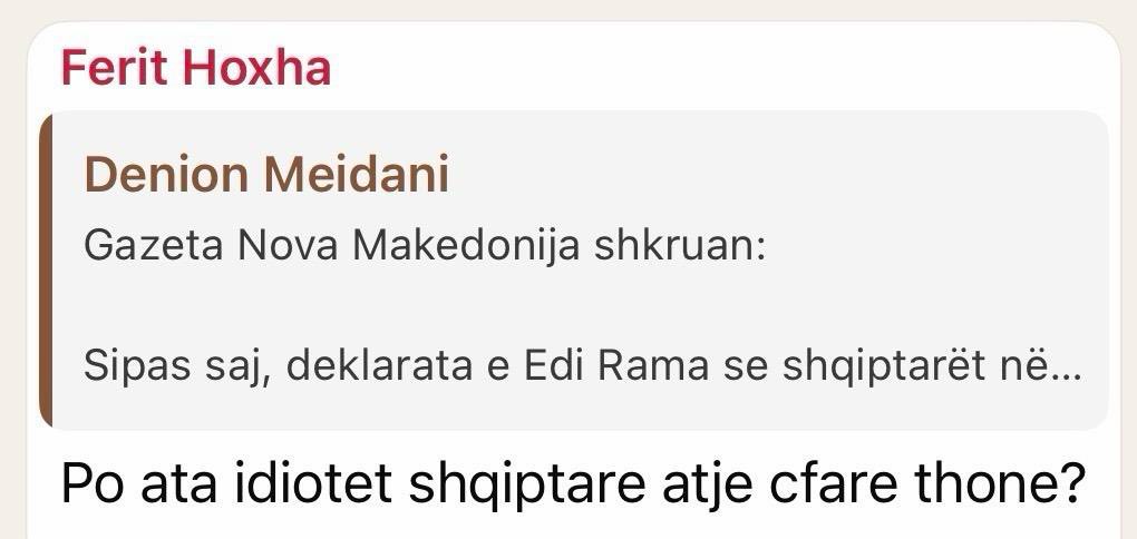 May be an image of text that says 'Ferit Hoxha Denion Meidani Gazeta Nova Makedonija shkruan: Sipas saj, deklarata e Edi Rama Rama se shqiptarët në... Po ata idiotet shqiptare atje cfare thone?'